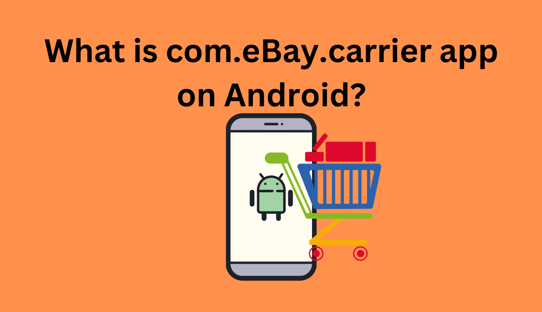 What Is Com.eBay.carrier App