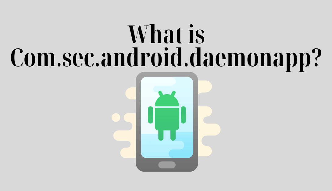 What is Com.sec.android.daemonapp?
