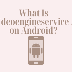 What Is Secvideoengineservice App on Android?