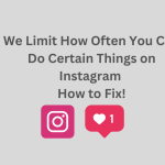 We Limit How Often You Can Do Certain Things on Instagram - How to Fix!