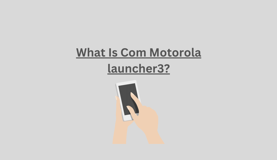 What Is Com Motorola launcher3?