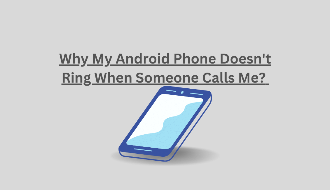 Why My Android Phone Doesn't Ring When Someone Calls Me?