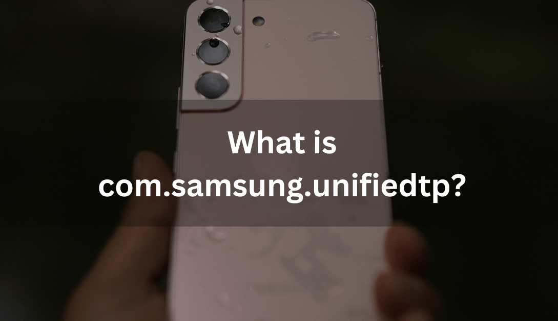 What is com.samsung.unifiedtp