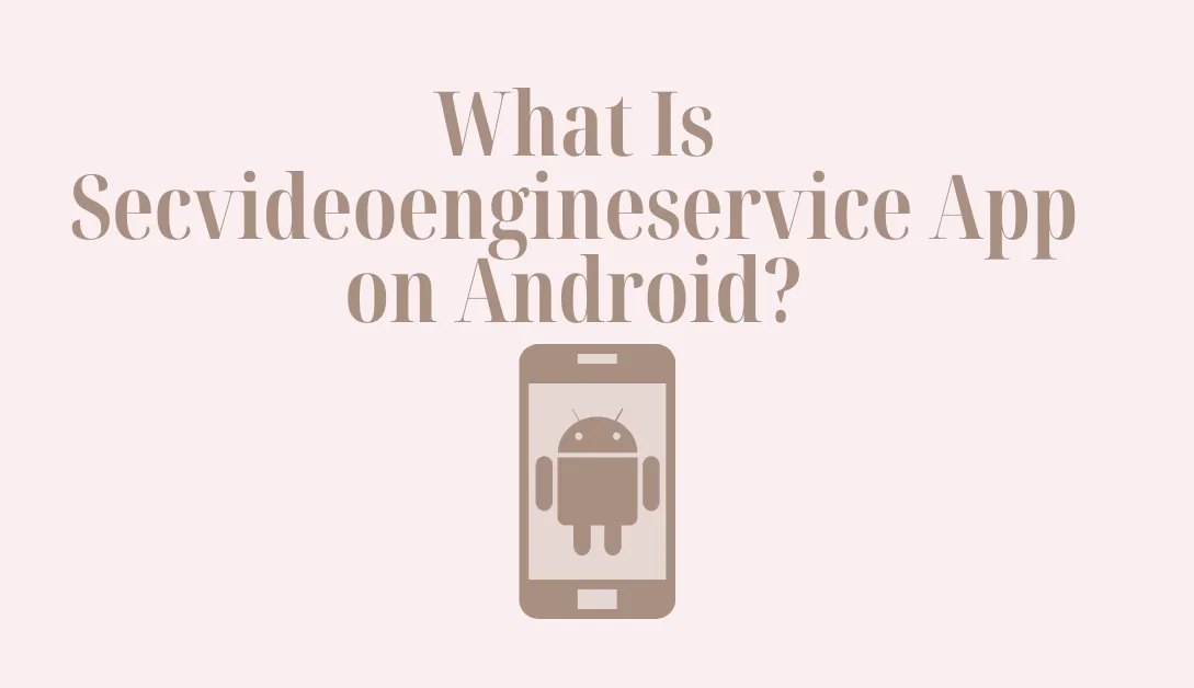 Secvideoengineservice App