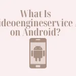 What Is Secvideoengineservice App on Android? Secvideoengineservice App