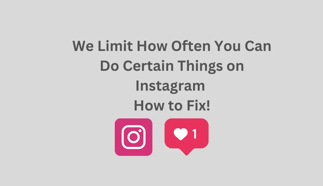 We Limit How Often You Can Do Certain Things on Instagram - How to Fix!