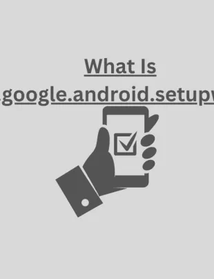 What Is Com.google.android.setupwizard? 