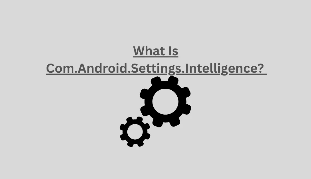 Com.Android.Settings.Intelligence