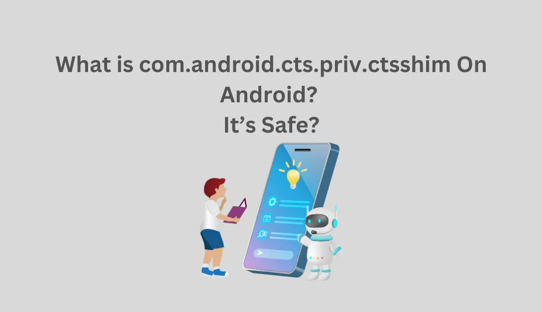 What is com.android.cts.priv.ctsshim On Android?