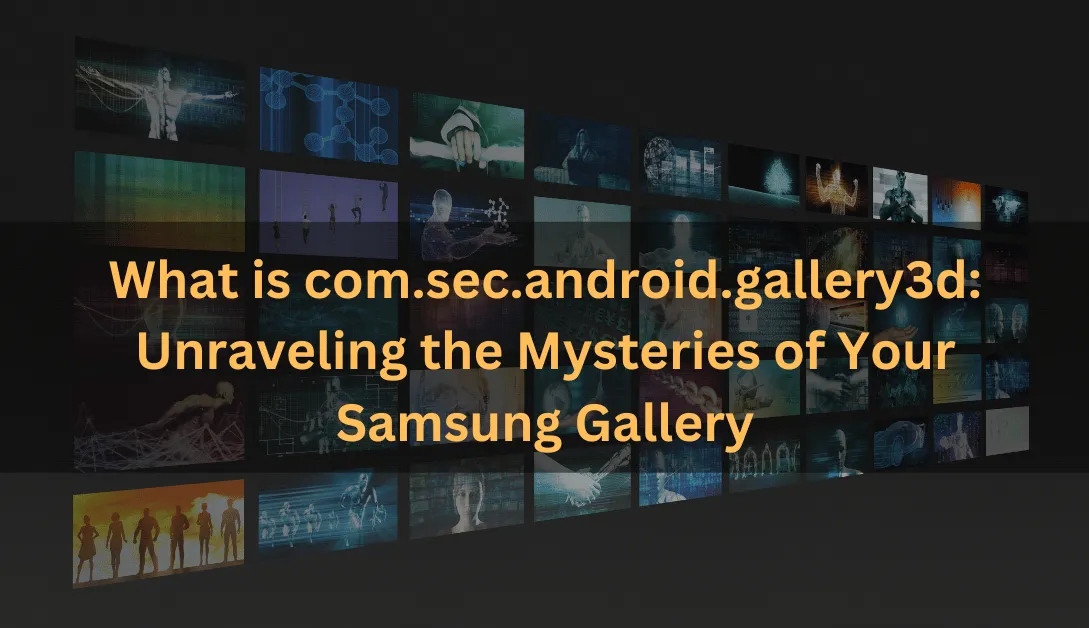 What is com.sec.android.gallery3d