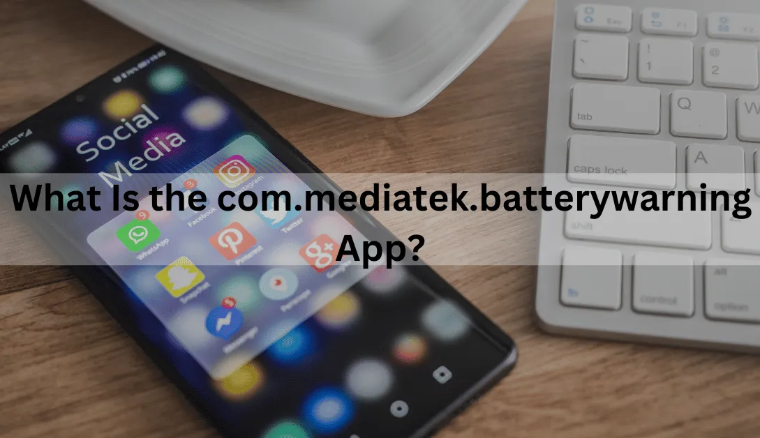 What Is the com.mediatek.batterywarning App?