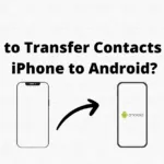 How to Transfer Contacts from iPhone to Android