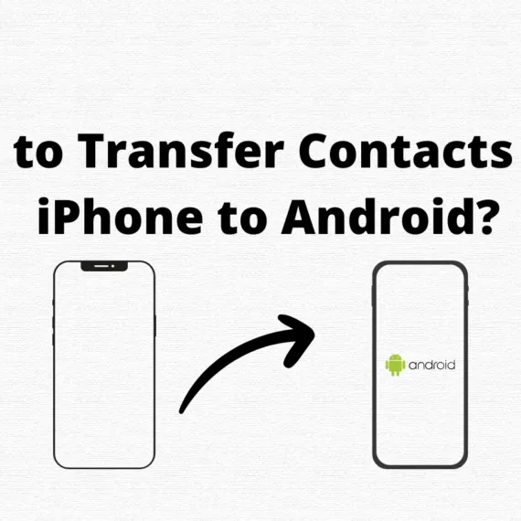 How to Transfer Contacts from iPhone to Android