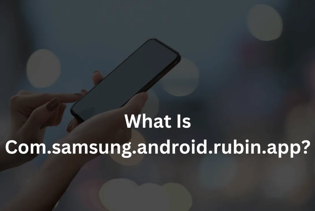 What Is Com.samsung.android.rubin.app?